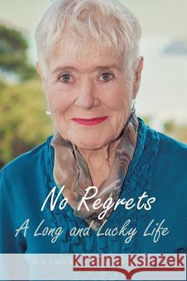 No Regrets: A Long and Lucky Life Genevieve Chapman 9781496965233 Authorhouse