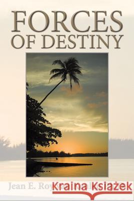 Forces of Destiny Jean E. Roy Van Keulen Ph. D. 9781496965462