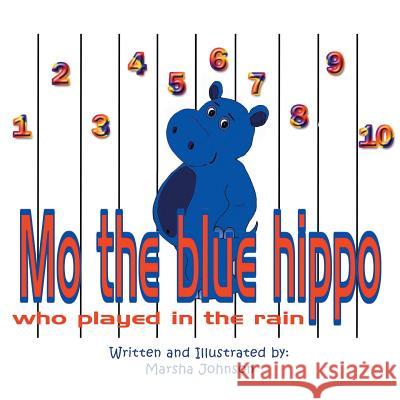 Mo the Blue Hippo Who Played in the Rain Marsha Johnson 9781496965486 Authorhouse