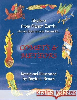 Skylore from Planet Earth: stories from around the world...: COMETS & METEORS Brown, Dayle L. 9781496966636 Authorhouse