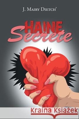 Haine Secrete J. Mairy Dietch' 9781496966681 Authorhouse