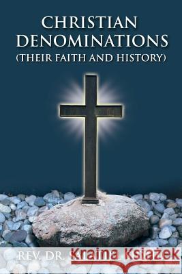 Christian Denominations: Their Faith and History Rev Dr Salatiel Sidhu 9781496966759