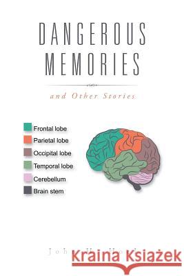 Dangerous Memories: And Other Stories John H. Hoel 9781496966803 Authorhouse