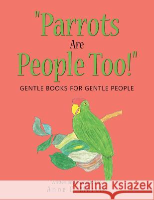 Parrots Are People Too!: Gentle Books for Gentle People Martin, Anne E. 9781496967497