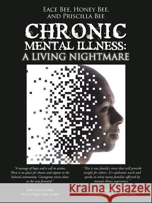 Chronic Mental Illness: A Living Nightmare Priscilla Bee Honey Bee Eace Bee 9781496967718 Authorhouse
