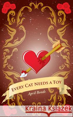 Every Cat Needs a Toy April Bonds 9781496969217