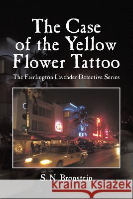 The Case of the Yellow Flower Tattoo: The Fairlington Lavender Detective Series S. N. Bronstein 9781496969286 Authorhouse