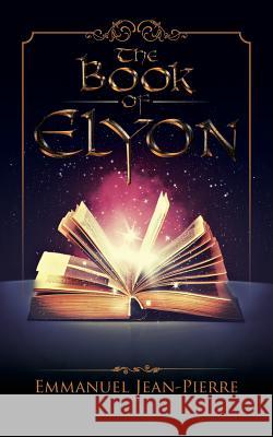 The Book of Elyon Emmanuel Jean-Pierre 9781496971029 Authorhouse