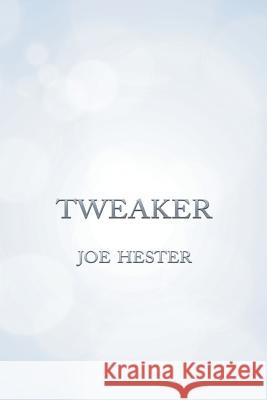 Tweaker Joe Hester 9781496971500 Authorhouse
