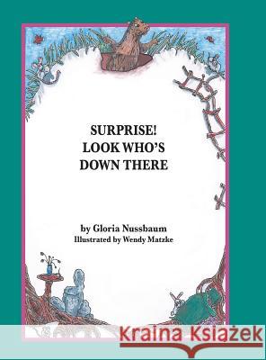 Surprise! Look Who's Down There Gloria Nussbaum 9781496971760 Authorhouse