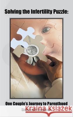 Solving the Infertility Puzzle: One Couple's Journey to Parenthood Stephanie Bachman 9781496971784