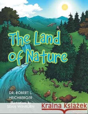 The Land of Nature Robert L. Heichberger Dr Robert L. Heichberger 9781496971937