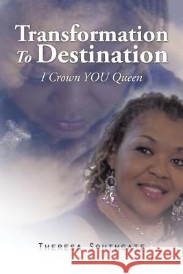 Transformation To Destination: I Crown YOU Queen Southgate, Theresa 9781496972552