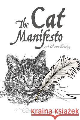 The Cat Manifesto: A Love Story Victoria L. Richardson 9781496972934 Authorhouse