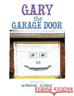 Gary the Garage Door Morning Gloria 9781496972941