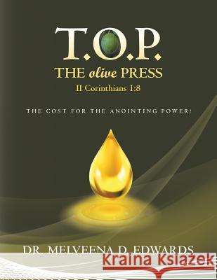 T.O.P. the Olive Press: The Cost of the Anointing Power! Dr Melveena D Edwards 9781496973337 Authorhouse