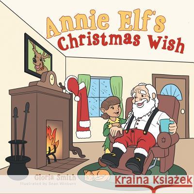 Annie Elf's Christmas Wish Gloria Smith 9781496974723 Authorhouse