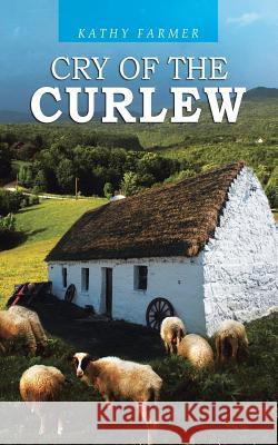 Cry of the Curlew Kathy Farmer 9781496975157 Authorhouse