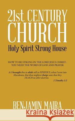 21st Century Church: Holy Spirit Strong House Benjamin Maira 9781496975249 Authorhouse
