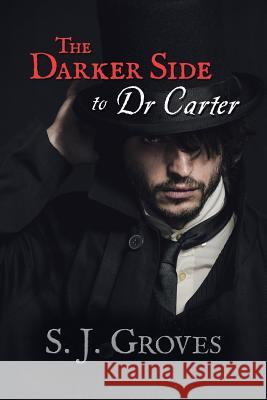 The Darker Side to Dr Carter S. J. Groves 9781496975331 Authorhouse
