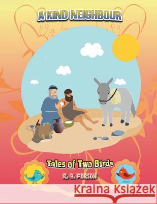 A Kind Neighbour: Tales of Two Birds R. B. Forson 9781496975553 Authorhouse