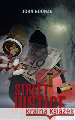 Street Justice John Noonan 9781496976222 Authorhouse