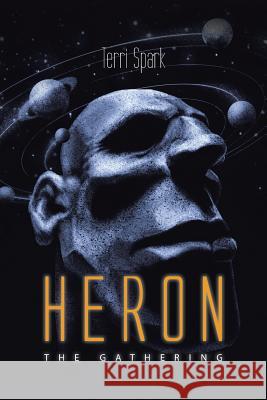 Heron: The Gathering Terri Spark 9781496976499 Authorhouse