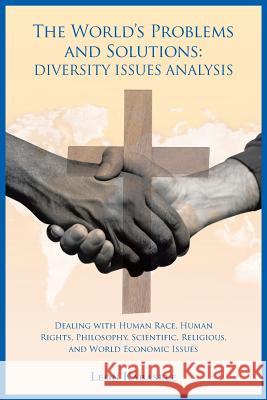 The World's Problems and Solutions: Diversity Issues Analysis: Dealing with Human Race, Human Rights, Philosophy, Scientific, Religious, and World Eco Leon Kabasele 9781496977717 Authorhouse