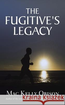 The Fugitive's Legacy Mac Kelly Obison 9781496978462 Authorhouse