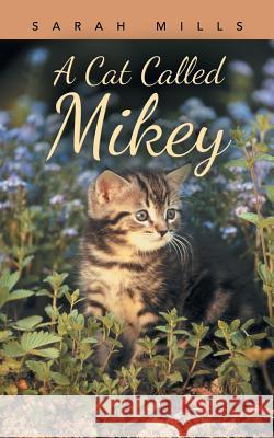 A Cat Called Mikey Sarah Mills 9781496979377 Authorhouse