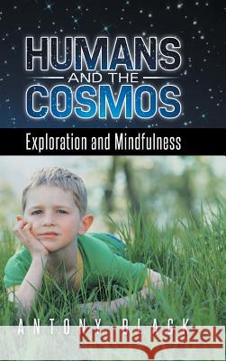 Humans and the Cosmos: Exploration and Mindfulness Antony Black 9781496981998