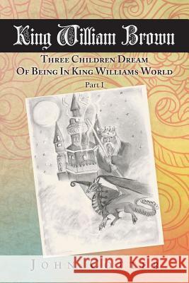 King William Brown: Three Children Dream of Being in King Williams World John Cotter 9781496982032