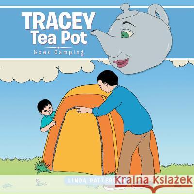 Tracey Tea Pot: Goes Camping Linda Patterson 9781496983046