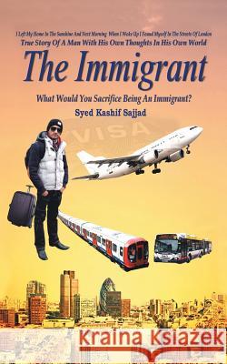 The Immigrant Syed Kashif Sajjad 9781496984647 Authorhouse
