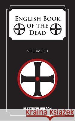 English Book of the Dead: Volume (1) Matthew Wilson 9781496985460