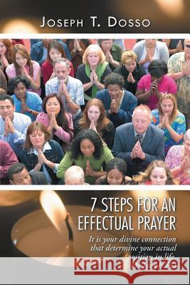 7 Steps for an Effectual Prayer Joseph T. Dosso 9781496985996 Authorhouse