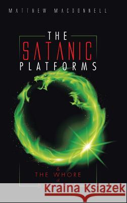 The Satanic Platforms: & the Whore of Babylon Matthew MacDonnell 9781496986580 Authorhouse