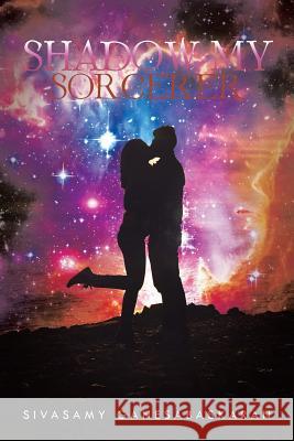 Shadow My Sorcerer Sivasamy Ganesabaskaran 9781496987556 Authorhouse
