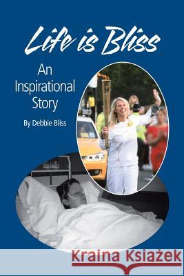 Life Is Bliss: An Inspirational Story Debbie Bliss 9781496987938