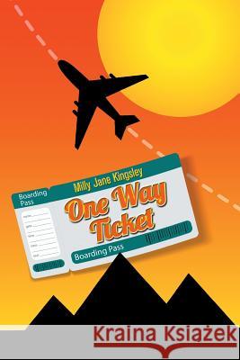 One Way Ticket Milly Jane Kingsley 9781496988270 Authorhouse