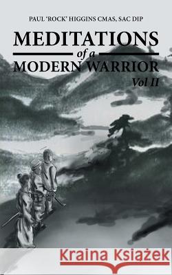 Meditations of a Modern Warrior: Vol II Sac Dip Paul 'Rock' Higgin 9781496988980