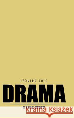 Drama: A True Story Colt, Leonard 9781496991508 Authorhouse