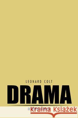 Drama: A True Story Colt, Leonard 9781496991515 Authorhouse