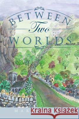 Between Two Worlds Mary Allen 9781496992215 Authorhouse