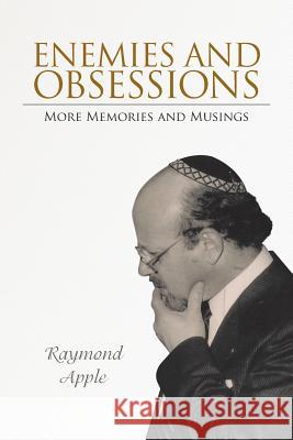 Enemies and Obsessions: More Memories and Musings Apple, Raymond 9781496992239 Authorhouse