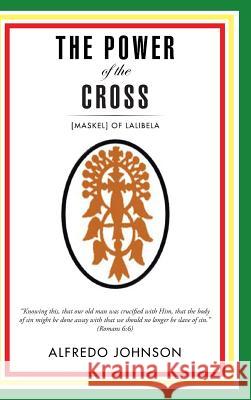 The Power of the Cross: [Maskel] of Lalibela Johnson, Alfredo 9781496992642