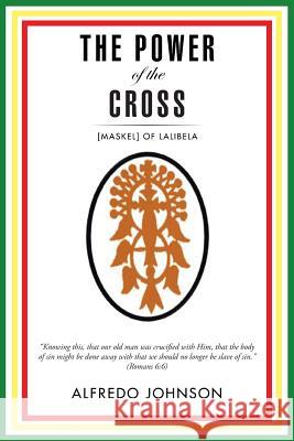 The Power of the Cross: [Maskel] of Lalibela Johnson, Alfredo 9781496992666