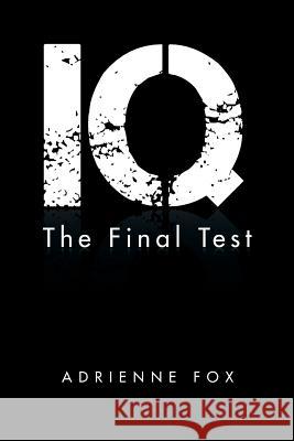 IQ: The Final Test Fox, Adrienne 9781496992697