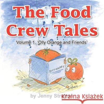 The Food Crew Tales: Volume 1, 'olly Orange and Friends' Jenny Stretton 9781496992888