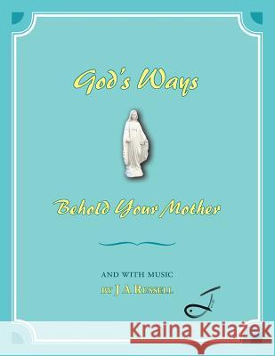 God's Ways - Behold Your Mother: And with Music J. a. Russell 9781496992994 Authorhouse